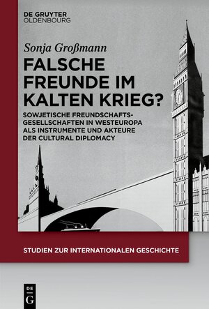 Buchcover Falsche Freunde im Kalten Krieg? | Sonja Großmann | EAN 9783110656213 | ISBN 3-11-065621-3 | ISBN 978-3-11-065621-3