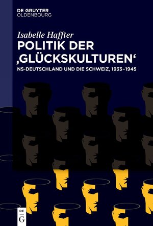 Buchcover Politik der ‚Glückskulturen‘ | Isabelle Haffter | EAN 9783110657456 | ISBN 3-11-065745-7 | ISBN 978-3-11-065745-6
