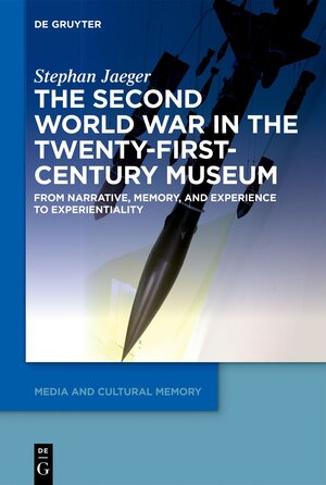 Buchcover The Second World War in the Twenty-First-Century Museum | Stephan Jaeger | EAN 9783110661064 | ISBN 3-11-066106-3 | ISBN 978-3-11-066106-4