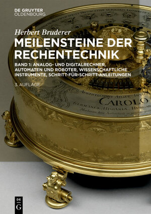 Buchcover Herbert Bruderer: Meilensteine der Rechentechnik / Analog- und Digitalrechner, Automaten und Roboter, wissenschaftliche Instrumente, Schritt-für-Schritt-Anleitungen | Herbert Bruderer | EAN 9783110669336 | ISBN 3-11-066933-1 | ISBN 978-3-11-066933-6