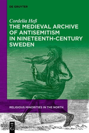 Buchcover The Medieval Archive of Antisemitism in Nineteenth-Century Sweden | Cordelia Heß | EAN 9783110673432 | ISBN 3-11-067343-6 | ISBN 978-3-11-067343-2