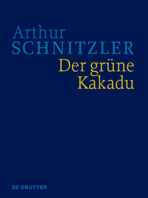 Buchcover Arthur Schnitzler: Werke in historisch-kritischen Ausgaben / Der grüne Kakadu  | EAN 9783110677058 | ISBN 3-11-067705-9 | ISBN 978-3-11-067705-8