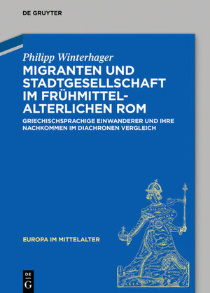 Buchcover Migranten und Stadtgesellschaft im frühmittelalterlichen Rom | Philipp Winterhager | EAN 9783110678710 | ISBN 3-11-067871-3 | ISBN 978-3-11-067871-0