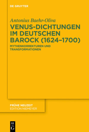 Buchcover Venus-Dichtungen im deutschen Barock (1624–1700) | Antonius Baehr-Oliva | EAN 9783110679779 | ISBN 3-11-067977-9 | ISBN 978-3-11-067977-9