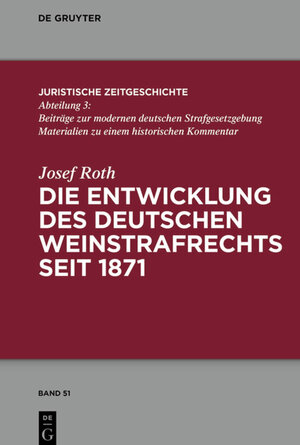 Buchcover Die Entwicklung des deutschen Weinstrafrechts seit 1871 | Josef Roth | EAN 9783110682816 | ISBN 3-11-068281-8 | ISBN 978-3-11-068281-6