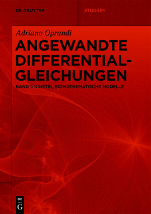Buchcover Adriano Oprandi: Angewandte Differentialgleichungen / Kinetik, Biomathematische Modelle | Adriano Oprandi | EAN 9783110683790 | ISBN 3-11-068379-2 | ISBN 978-3-11-068379-0