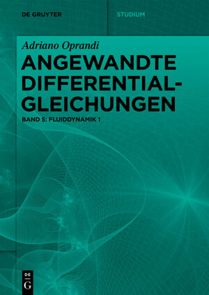 Buchcover Adriano Oprandi: Angewandte Differentialgleichungen / Fluiddynamik 1 | Adriano Oprandi | EAN 9783110684520 | ISBN 3-11-068452-7 | ISBN 978-3-11-068452-0