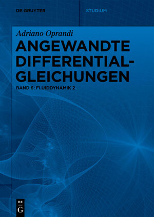 Buchcover Adriano Oprandi: Angewandte Differentialgleichungen / Fluiddynamik 2 | Adriano Oprandi | EAN 9783110684537 | ISBN 3-11-068453-5 | ISBN 978-3-11-068453-7