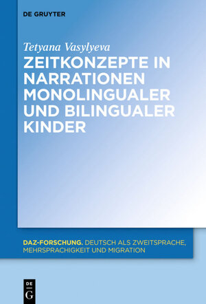 Buchcover Zeitkonzepte in Narrationen monolingualer und bilingualer Kinder | Tetyana Vasylyeva | EAN 9783110687019 | ISBN 3-11-068701-1 | ISBN 978-3-11-068701-9