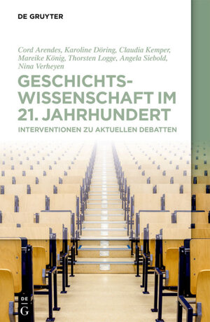 Buchcover Geschichtswissenschaft im 21. Jahrhundert | Cord Arendes | EAN 9783110689143 | ISBN 3-11-068914-6 | ISBN 978-3-11-068914-3