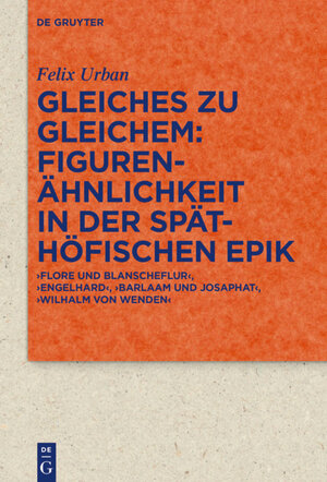Buchcover Gleiches zu Gleichem: Figurenähnlichkeit in der späthöfischen Epik | Felix Urban | EAN 9783110690033 | ISBN 3-11-069003-9 | ISBN 978-3-11-069003-3