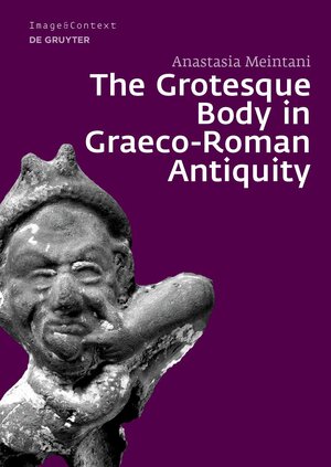 Buchcover The Grotesque Body in Graeco-Roman Antiquity | Anastasia Meintani | EAN 9783110691733 | ISBN 3-11-069173-6 | ISBN 978-3-11-069173-3