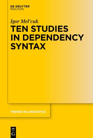 Buchcover Ten Studies in Dependency Syntax | Igor Mel'cuk | EAN 9783110694819 | ISBN 3-11-069481-6 | ISBN 978-3-11-069481-9