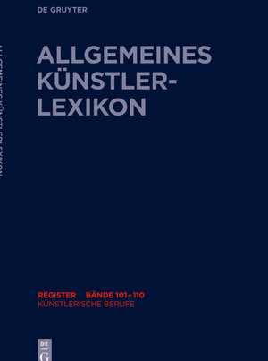 Buchcover Allgemeines Künstlerlexikon (AKL). Register zu den Bänden 101-110 / Künstlerische Berufe  | EAN 9783110696196 | ISBN 3-11-069619-3 | ISBN 978-3-11-069619-6