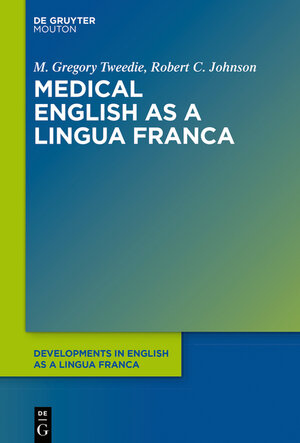 Buchcover Medical English as a Lingua Franca | M. Gregory Tweedie | EAN 9783110696974 | ISBN 3-11-069697-5 | ISBN 978-3-11-069697-4