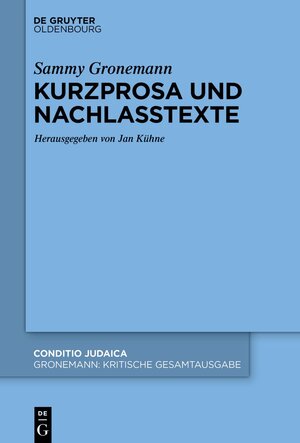 Buchcover Sammy Gronemann: Kritische Gesamtausgabe / Kurzprosa und Nachlasstexte  | EAN 9783110707076 | ISBN 3-11-070707-1 | ISBN 978-3-11-070707-6