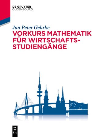 Buchcover Vorkurs Mathematik für Wirtschaftsstudiengänge | Jan Peter Gehrke | EAN 9783110709421 | ISBN 3-11-070942-2 | ISBN 978-3-11-070942-1