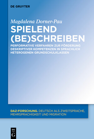 Buchcover Spielend (be)schreiben | Magdalena Dorner-Pau | EAN 9783110710212 | ISBN 3-11-071021-8 | ISBN 978-3-11-071021-2