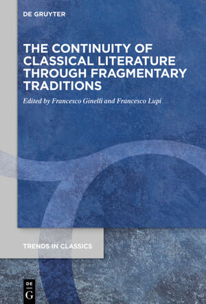 Buchcover The Continuity of Classical Literature Through Fragmentary Traditions  | EAN 9783110712223 | ISBN 3-11-071222-9 | ISBN 978-3-11-071222-3