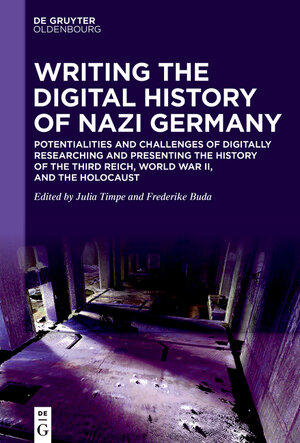Buchcover Writing the Digital History of Nazi Germany  | EAN 9783110714623 | ISBN 3-11-071462-0 | ISBN 978-3-11-071462-3