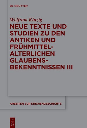 Buchcover Neue Texte und Studien zu den antiken und frühmittelalterlichen Glaubensbekenntnissen III | Wolfram Kinzig | EAN 9783110714630 | ISBN 3-11-071463-9 | ISBN 978-3-11-071463-0