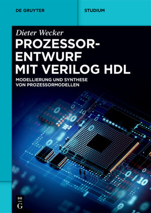 Buchcover Prozessorentwurf mit Verilog HDL | Dieter Wecker | EAN 9783110717822 | ISBN 3-11-071782-4 | ISBN 978-3-11-071782-2