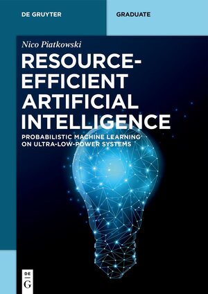 Buchcover Resource-Efficient Artificial Intelligence | Nico Piatkowski | EAN 9783110721065 | ISBN 3-11-072106-6 | ISBN 978-3-11-072106-5