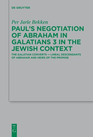 Buchcover Paul’s Negotiation of Abraham in Galatians 3 in the Jewish Context | Per Jarle Bekken | EAN 9783110722109 | ISBN 3-11-072210-0 | ISBN 978-3-11-072210-9