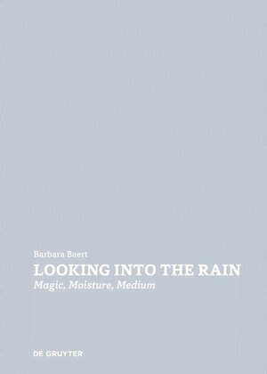Buchcover Looking Into the Rain | Barbara Baert | EAN 9783110726848 | ISBN 3-11-072684-X | ISBN 978-3-11-072684-8