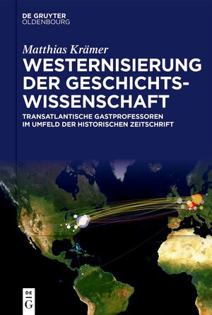 Buchcover Westernisierung der Geschichtswissenschaft | Matthias Krämer | EAN 9783110731637 | ISBN 3-11-073163-0 | ISBN 978-3-11-073163-7