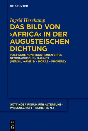 Buchcover Das Bild von ›Africa‹ in der augusteischen Dichtung | Ingrid Hesekamp | EAN 9783110736090 | ISBN 3-11-073609-8 | ISBN 978-3-11-073609-0