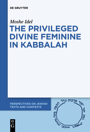Buchcover The Privileged Divine Feminine in Kabbalah | Moshe Idel | EAN 9783110736434 | ISBN 3-11-073643-8 | ISBN 978-3-11-073643-4