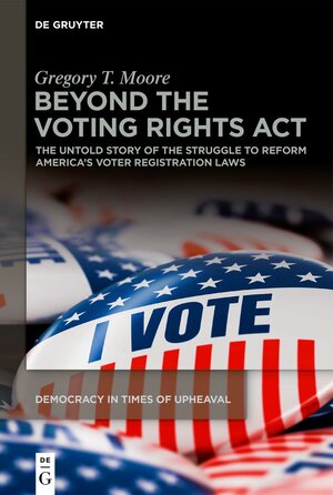 Buchcover Beyond the Voting Rights Act | Gregory T. Moore | EAN 9783110742312 | ISBN 3-11-074231-4 | ISBN 978-3-11-074231-2