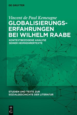 Buchcover Globalisierungserfahrungen bei Wilhelm Raabe | Vincent de Paul Kemeugne | EAN 9783110742909 | ISBN 3-11-074290-X | ISBN 978-3-11-074290-9