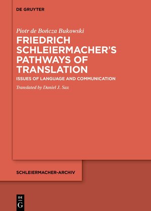Buchcover Friedrich Schleiermacher’s Pathways of Translation | Piotr de Bończa Bukowski | EAN 9783110745467 | ISBN 3-11-074546-1 | ISBN 978-3-11-074546-7