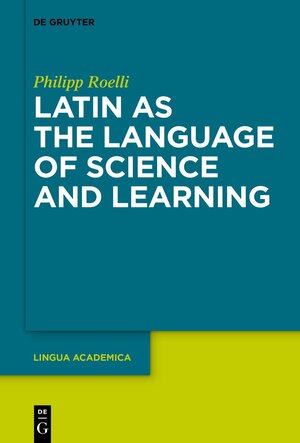 Buchcover Latin as the Language of Science and Learning | Philipp Roelli | EAN 9783110745832 | ISBN 3-11-074583-6 | ISBN 978-3-11-074583-2