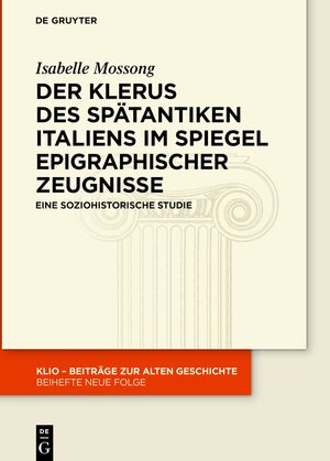 Buchcover Der Klerus des spätantiken Italiens im Spiegel epigraphischer Zeugnisse | Isabelle Mossong | EAN 9783110745870 | ISBN 3-11-074587-9 | ISBN 978-3-11-074587-0
