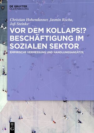 Buchcover Vor dem Kollaps!? Beschäftigung im sozialen Sektor | Christian Hohendanner | EAN 9783110747812 | ISBN 3-11-074781-2 | ISBN 978-3-11-074781-2