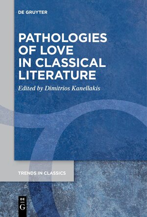 Buchcover Pathologies of Love in Classical Literature  | EAN 9783110747942 | ISBN 3-11-074794-4 | ISBN 978-3-11-074794-2