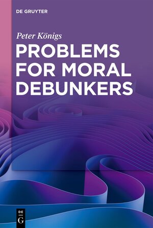 Buchcover Problems for Moral Debunkers | Peter Königs | EAN 9783110750195 | ISBN 3-11-075019-8 | ISBN 978-3-11-075019-5
