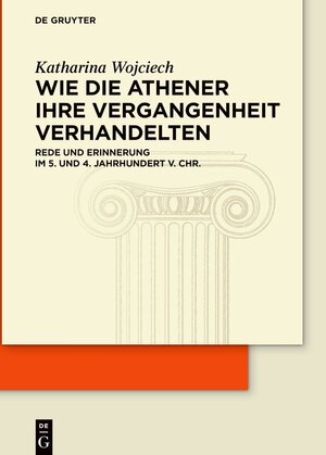 Buchcover Wie die Athener ihre Vergangenheit verhandelten | Katharina Wojciech | EAN 9783110754803 | ISBN 3-11-075480-0 | ISBN 978-3-11-075480-3