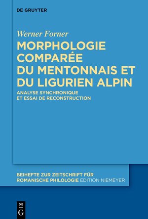 Buchcover Morphologie comparée du mentonnais et du ligurien alpin | Werner Forner | EAN 9783110755893 | ISBN 3-11-075589-0 | ISBN 978-3-11-075589-3