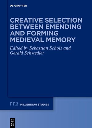 Buchcover Creative Selection between Emending and Forming Medieval Memory  | EAN 9783110756609 | ISBN 3-11-075660-9 | ISBN 978-3-11-075660-9
