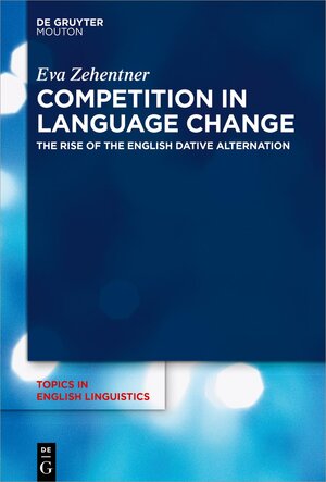 Buchcover Competition in Language Change | Eva Zehentner | EAN 9783110764369 | ISBN 3-11-076436-9 | ISBN 978-3-11-076436-9