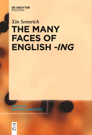 Buchcover The Many Faces of English -ing | Xin Sennrich | EAN 9783110764383 | ISBN 3-11-076438-5 | ISBN 978-3-11-076438-3