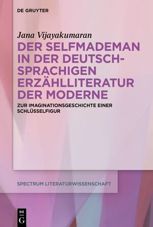 Buchcover Der Selfmademan in der deutschsprachigen Erzählliteratur der Moderne | Jana Vijayakumaran | EAN 9783110765915 | ISBN 3-11-076591-8 | ISBN 978-3-11-076591-5