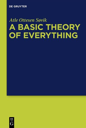 Buchcover A Basic Theory of Everything | Atle Ottesen Søvik | EAN 9783110771046 | ISBN 3-11-077104-7 | ISBN 978-3-11-077104-6