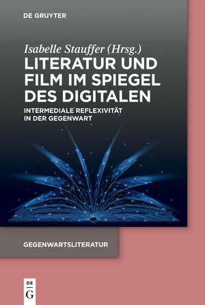 Buchcover Literatur und Film im Spiegel des Digitalen  | EAN 9783110774269 | ISBN 3-11-077426-7 | ISBN 978-3-11-077426-9