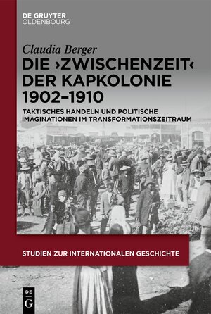 Buchcover Die ›Zwischenzeit‹ der Kapkolonie 1902–1910 | Claudia Berger | EAN 9783110775303 | ISBN 3-11-077530-1 | ISBN 978-3-11-077530-3