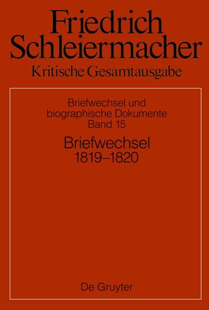 Buchcover Friedrich Schleiermacher: Kritische Gesamtausgabe. Briefwechsel und... / Briefwechsel 1819–1820  | EAN 9783110775525 | ISBN 3-11-077552-2 | ISBN 978-3-11-077552-5